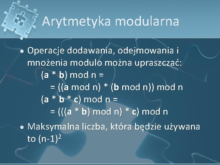 Arytmetyka modularna Operacje dodawania, odejmowania i mnożenia modulo można upraszczać: (a * b) mod