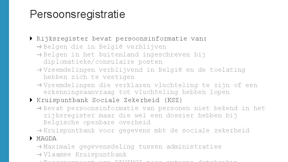 Persoonsregistratie Rijksregister bevat persoonsinformatie van: Belgen die in België verblijven Belgen in het buitenland