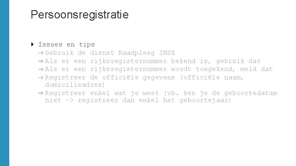 Persoonsregistratie Issues en tips Gebruik de dienst Raadpleeg INSZ Als er een rijksregisternummer bekend