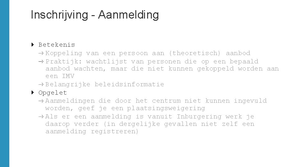 Inschrijving - Aanmelding Betekenis Koppeling van een persoon aan (theoretisch) aanbod Praktijk: wachtlijst van