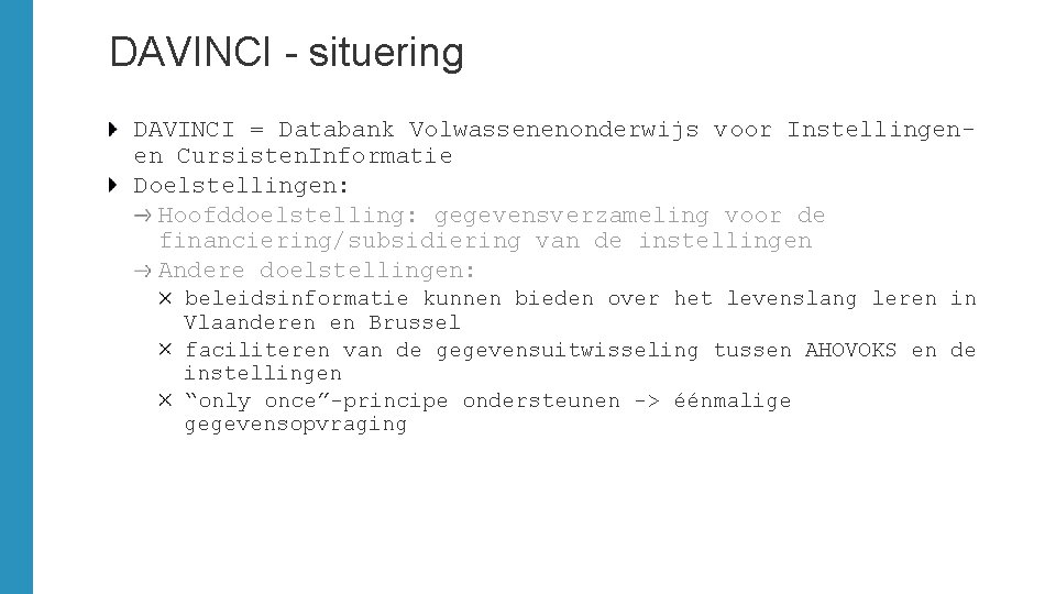 DAVINCI - situering DAVINCI = Databank Volwassenenonderwijs voor Instellingenen Cursisten. Informatie Doelstellingen: Hoofddoelstelling: gegevensverzameling