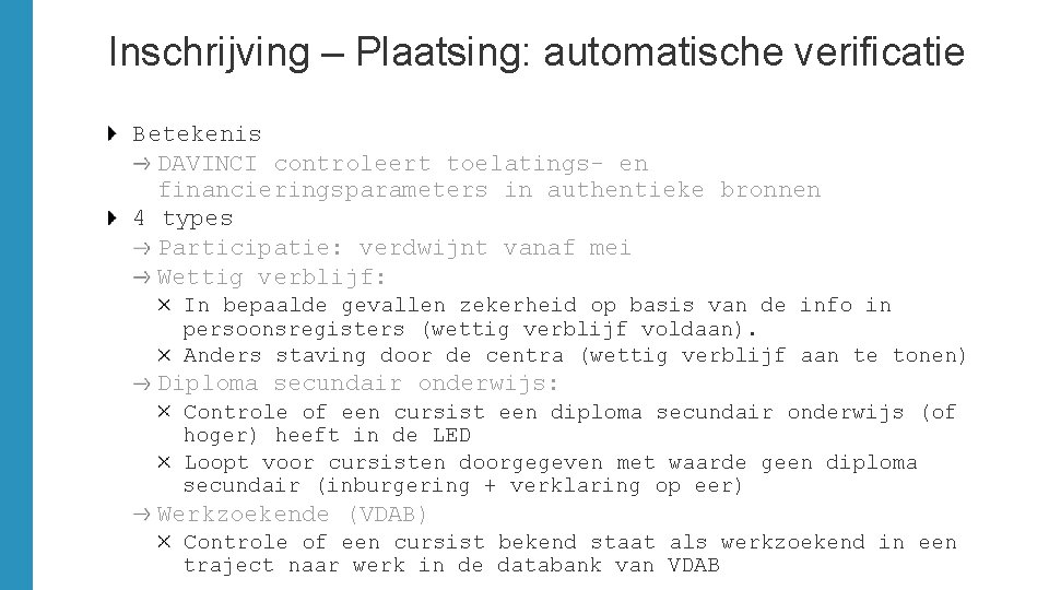 Inschrijving – Plaatsing: automatische verificatie Betekenis DAVINCI controleert toelatings- en financieringsparameters in authentieke bronnen