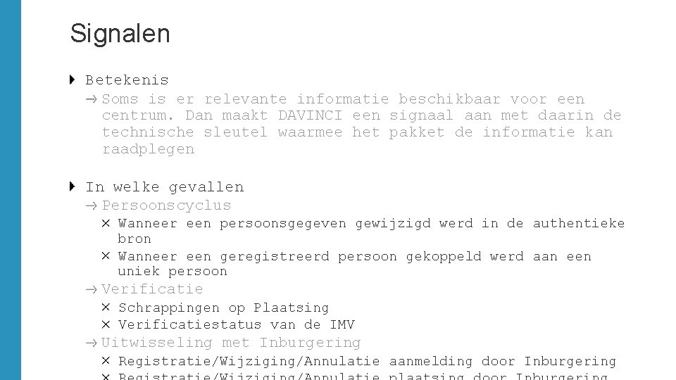 Signalen Betekenis Soms is er relevante informatie beschikbaar voor een centrum. Dan maakt DAVINCI