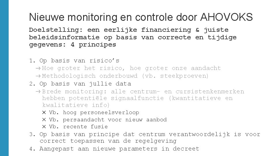 Nieuwe monitoring en controle door AHOVOKS Doelstelling: een eerlijke financiering & juiste beleidsinformatie op