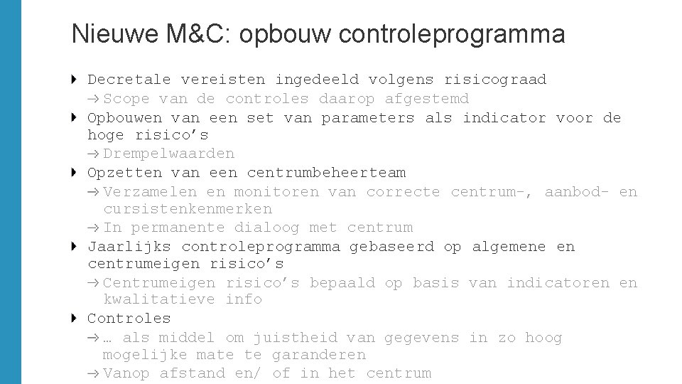 Nieuwe M&C: opbouw controleprogramma Decretale vereisten ingedeeld volgens risicograad Scope van de controles daarop