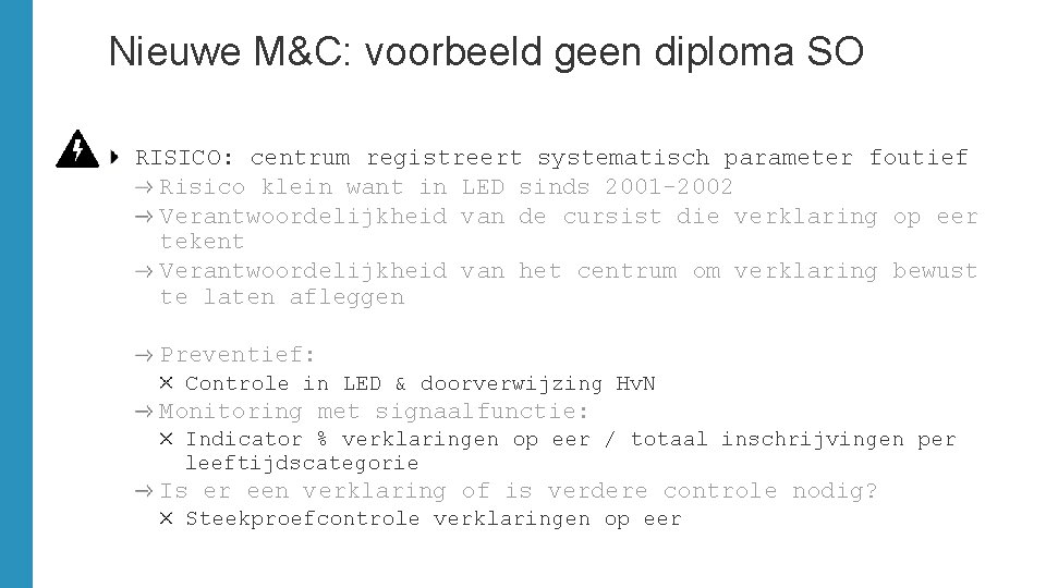 Nieuwe M&C: voorbeeld geen diploma SO RISICO: centrum registreert systematisch parameter foutief Risico klein