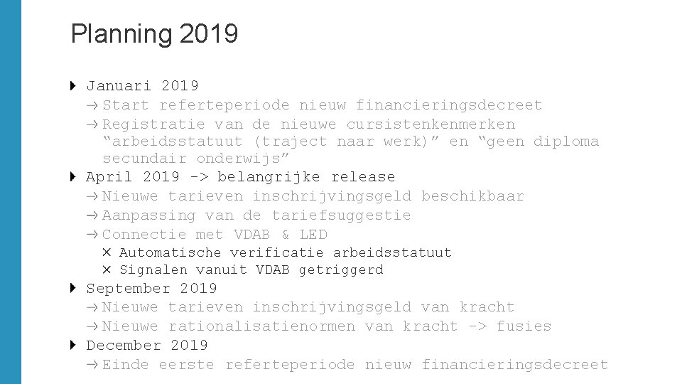 Planning 2019 Januari 2019 Start referteperiode nieuw financieringsdecreet Registratie van de nieuwe cursistenkenmerken “arbeidsstatuut