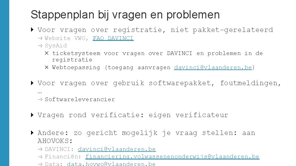 Stappenplan bij vragen en problemen Voor vragen over registratie, niet pakket-gerelateerd Website VWO, FAQ