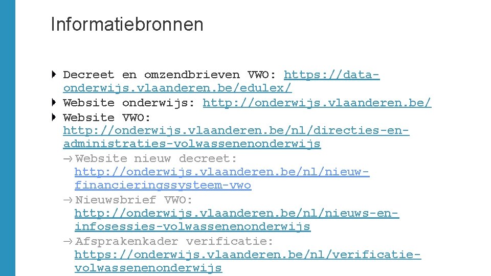 Informatiebronnen Decreet en omzendbrieven VWO: https: //dataonderwijs. vlaanderen. be/edulex/ Website onderwijs: http: //onderwijs. vlaanderen.