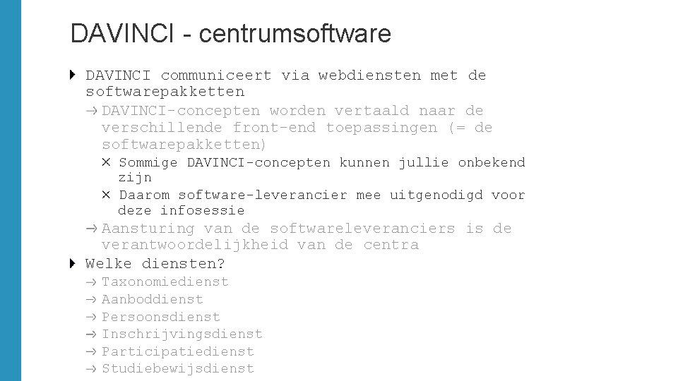 DAVINCI - centrumsoftware DAVINCI communiceert via webdiensten met de softwarepakketten DAVINCI-concepten worden vertaald naar