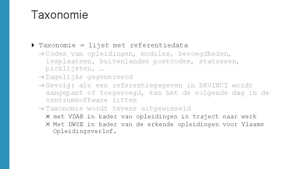 Taxonomie = lijst met referentiedata Codes van opleidingen, modules, bevoegdheden, lesplaatsen, buitenlandse postcodes, statussen,