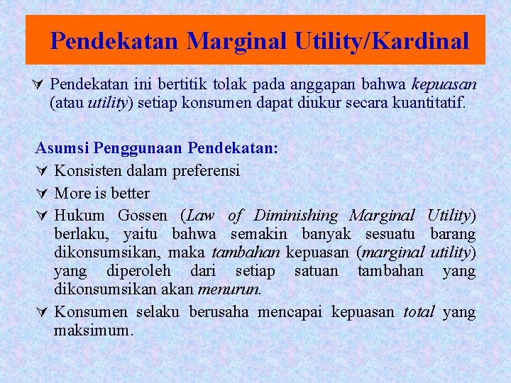 Pendekatan Marginal Utility/Kardinal Ú Pendekatan ini bertitik tolak pada anggapan bahwa kepuasan (atau utility)