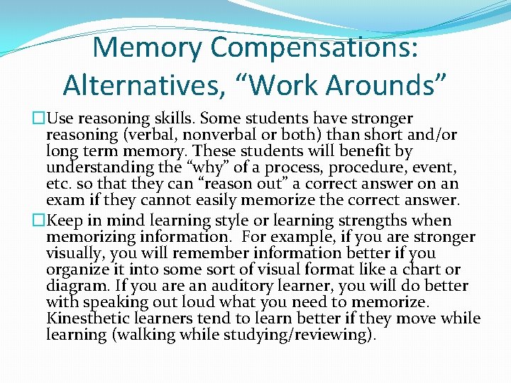 Memory Compensations: Alternatives, “Work Arounds” �Use reasoning skills. Some students have stronger reasoning (verbal,