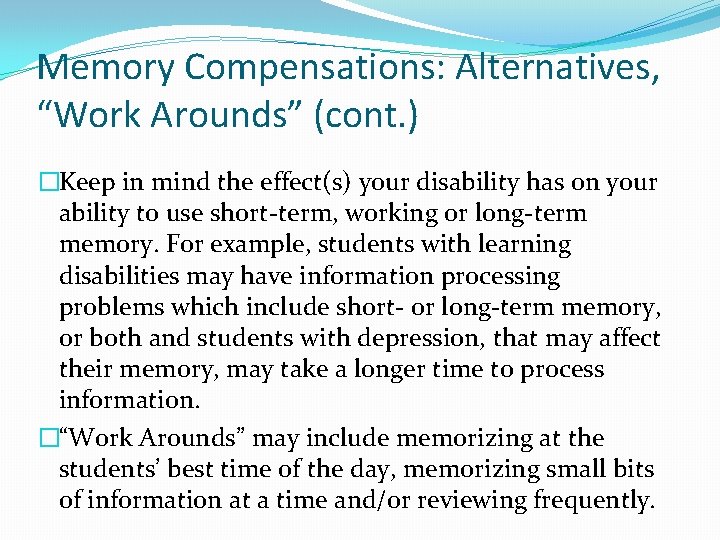 Memory Compensations: Alternatives, “Work Arounds” (cont. ) �Keep in mind the effect(s) your disability