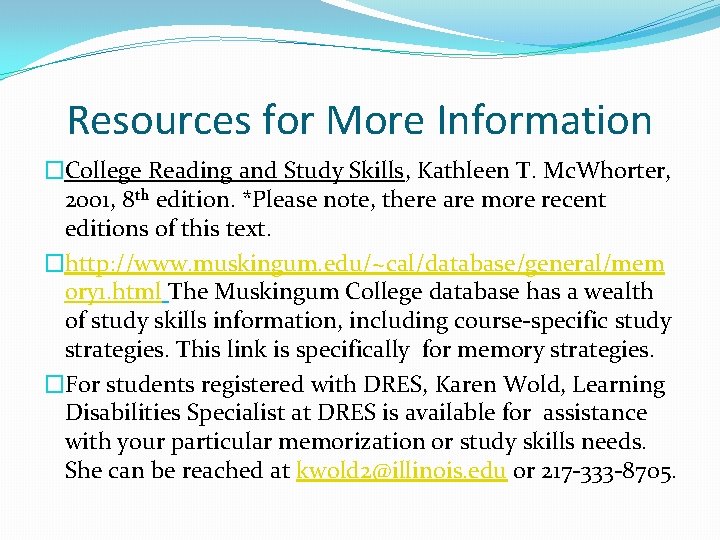 Resources for More Information �College Reading and Study Skills, Kathleen T. Mc. Whorter, 2001,