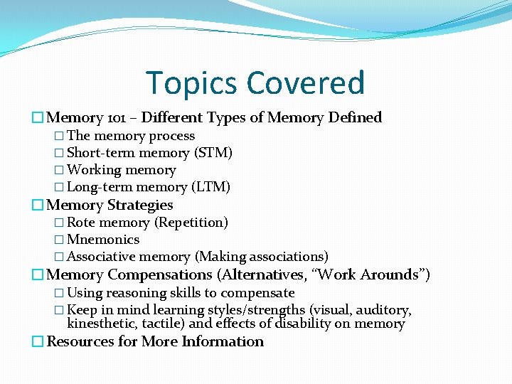 Topics Covered �Memory 101 – Different Types of Memory Defined � The memory process