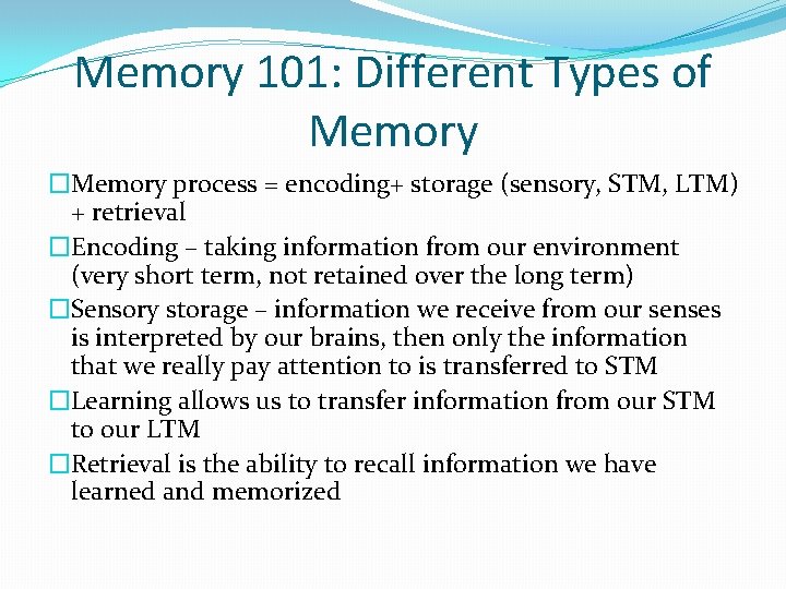 Memory 101: Different Types of Memory �Memory process = encoding+ storage (sensory, STM, LTM)