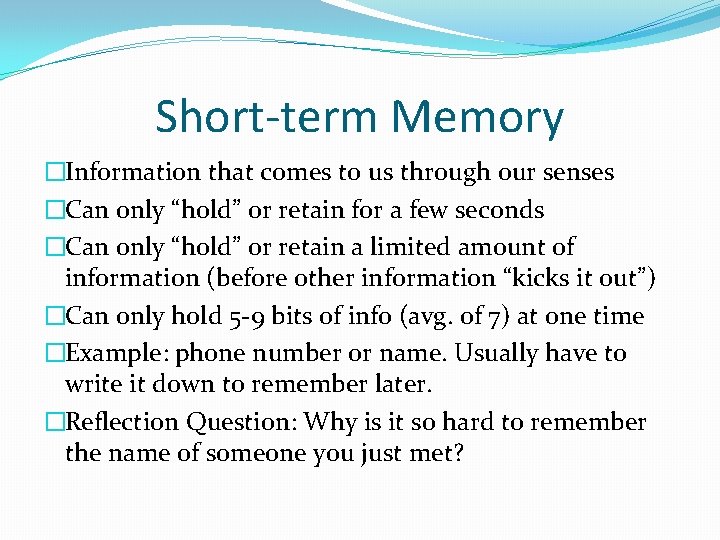 Short-term Memory �Information that comes to us through our senses �Can only “hold” or