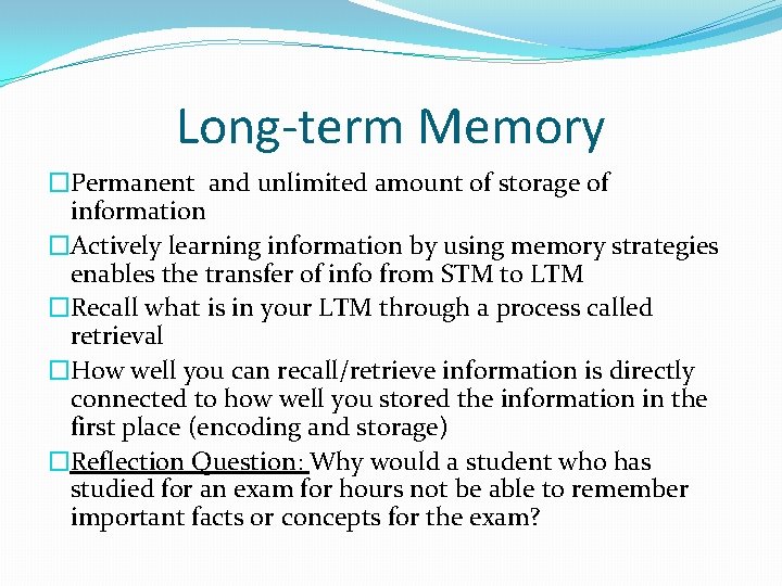 Long-term Memory �Permanent and unlimited amount of storage of information �Actively learning information by