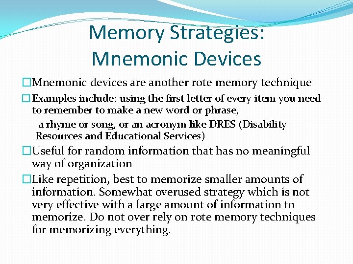 Memory Strategies: Mnemonic Devices �Mnemonic devices are another rote memory technique �Examples include: using