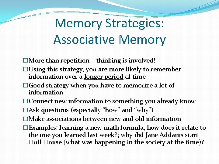 Memory Strategies: Associative Memory �More than repetition – thinking is involved! �Using this strategy,