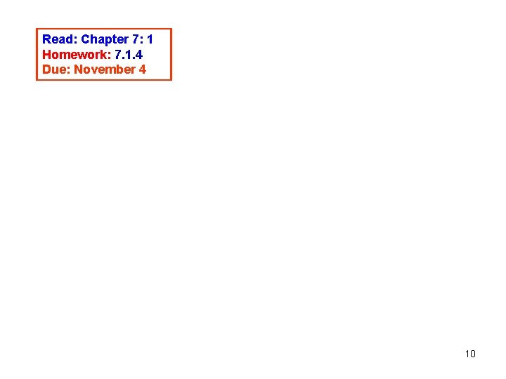 Read: Chapter 7: 1 Homework: 7. 1. 4 Due: November 4 10 Read: Chapter 7: 1 Homework: 7. 1. 4 Due: November 4 10