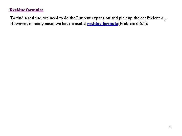 Residue formula: To find a residue, we need to do the Laurent expansion and Residue formula: To find a residue, we need to do the Laurent expansion and