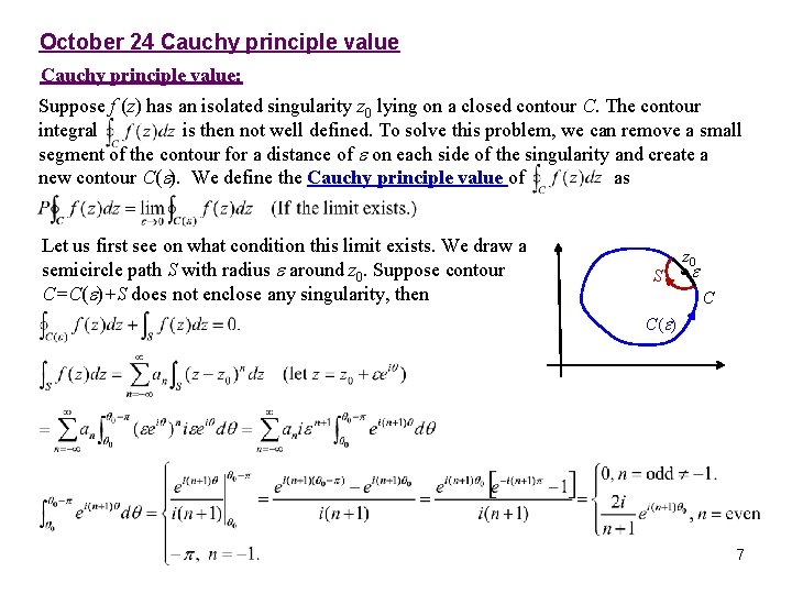 October 24 Cauchy principle value: Suppose f (z) has an isolated singularity z 0 October 24 Cauchy principle value: Suppose f (z) has an isolated singularity z 0