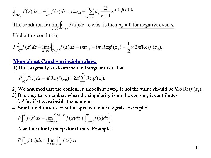 More about Cauchy principle values: 1) If C originally encloses isolated singularities, then 2) More about Cauchy principle values: 1) If C originally encloses isolated singularities, then 2)