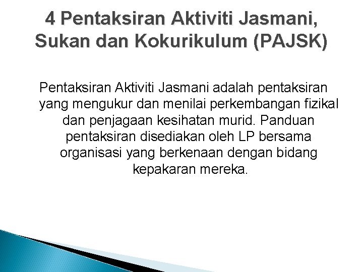 4 Pentaksiran Aktiviti Jasmani, Sukan dan Kokurikulum (PAJSK) Pentaksiran Aktiviti Jasmani adalah pentaksiran yang