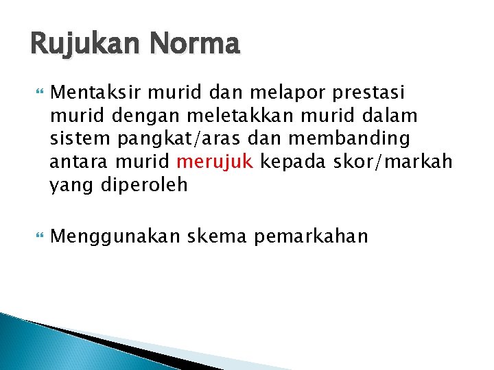 Rujukan Norma Mentaksir murid dan melapor prestasi murid dengan meletakkan murid dalam sistem pangkat/aras