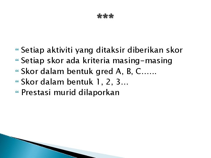 *** Setiap aktiviti yang ditaksir diberikan skor Setiap skor ada kriteria masing-masing Skor dalam