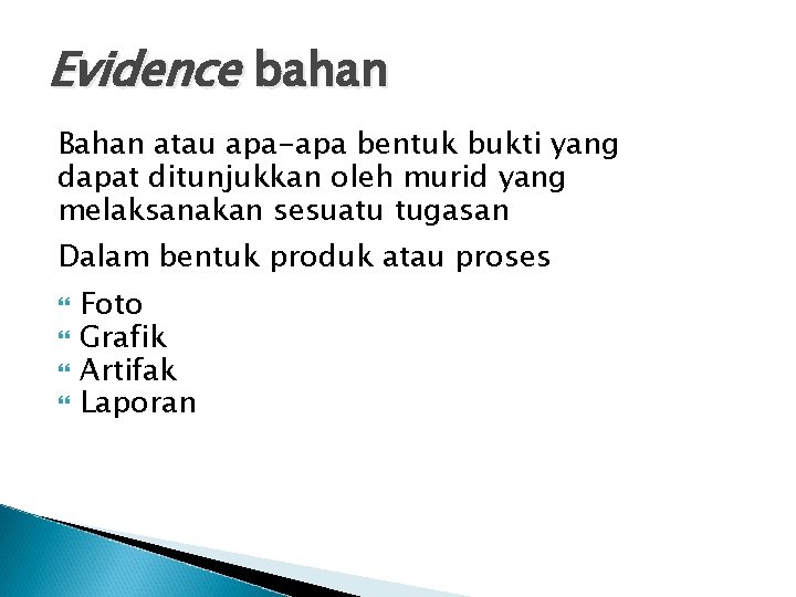 Evidence bahan Bahan atau apa-apa bentuk bukti yang dapat ditunjukkan oleh murid yang melaksanakan