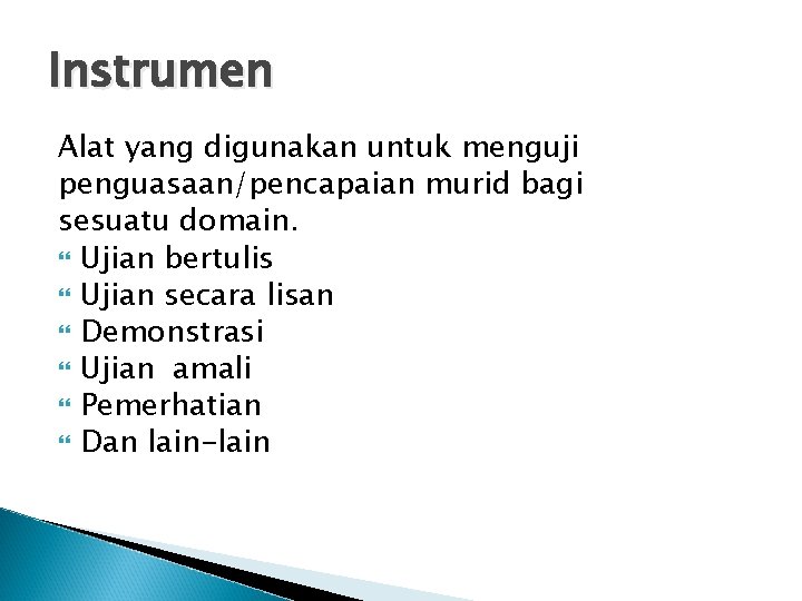 Instrumen Alat yang digunakan untuk menguji penguasaan/pencapaian murid bagi sesuatu domain. Ujian bertulis Ujian