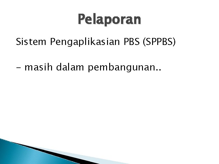 Pelaporan Sistem Pengaplikasian PBS (SPPBS) - masih dalam pembangunan. . 
