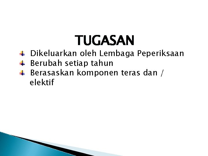 TUGASAN Dikeluarkan oleh Lembaga Peperiksaan Berubah setiap tahun Berasaskan komponen teras dan / elektif