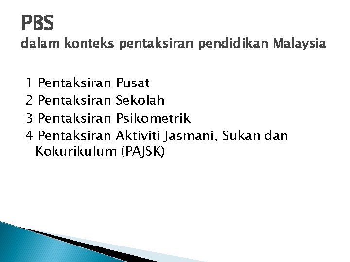 PBS dalam konteks pentaksiran pendidikan Malaysia 1 2 3 4 Pentaksiran Pusat Pentaksiran Sekolah