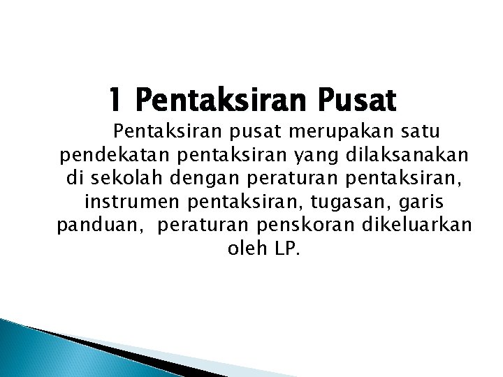 1 Pentaksiran Pusat Pentaksiran pusat merupakan satu pendekatan pentaksiran yang dilaksanakan di sekolah dengan