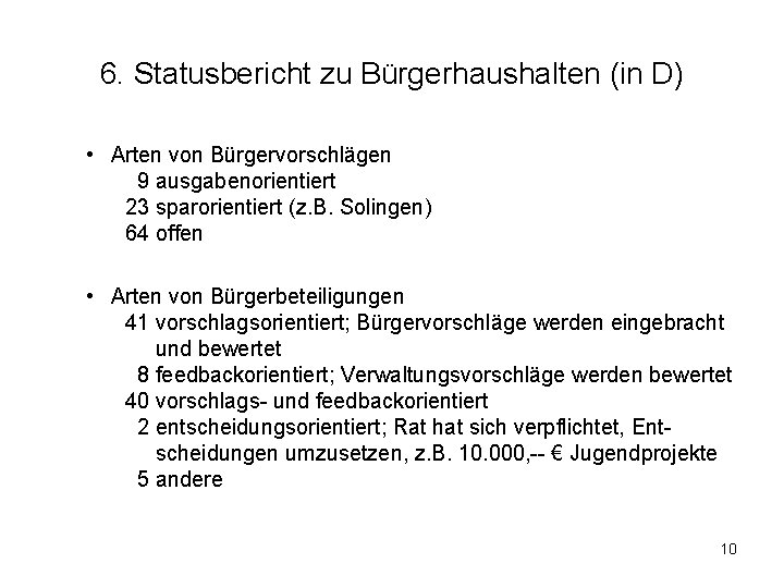 6. Statusbericht zu Bürgerhaushalten (in D) • Arten von Bürgervorschlägen 9 ausgabenorientiert 23 sparorientiert