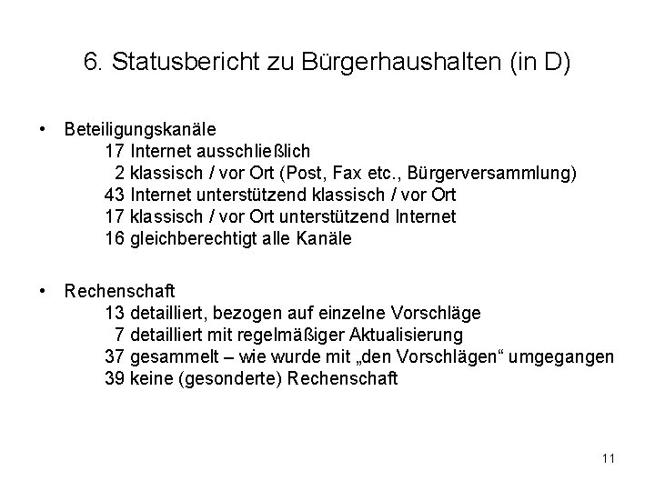 6. Statusbericht zu Bürgerhaushalten (in D) • Beteiligungskanäle 17 Internet ausschließlich 2 klassisch /