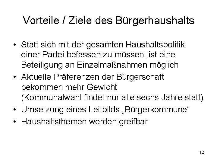 Vorteile / Ziele des Bürgerhaushalts • Statt sich mit der gesamten Haushaltspolitik einer Partei