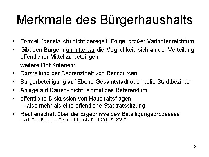 Merkmale des Bürgerhaushalts • Formell (gesetzlich) nicht geregelt. Folge: großer Variantenreichtum • Gibt den