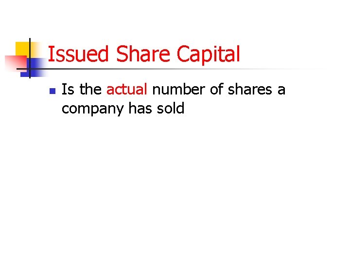 Issued Share Capital n Is the actual number of shares a company has sold