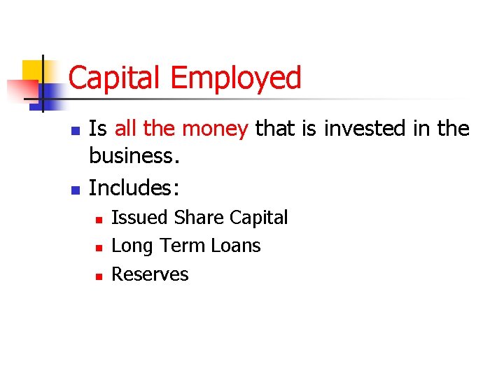 Capital Employed n n Is all the money that is invested in the business.