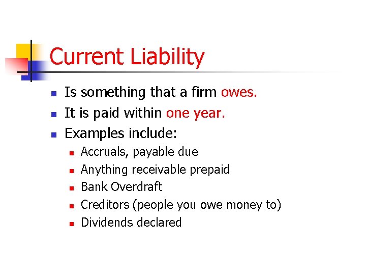 Current Liability n n n Is something that a firm owes. It is paid