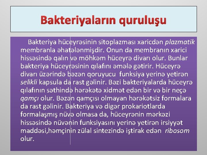 Bakteriyaların quruluşu Bakteriya hüceyrəsinin sitoplazması xaricdən plazmatik membranla əhatələnmişdir. Onun da membranın xarici hissəsində