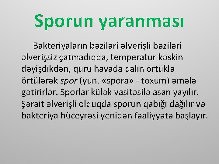 Sporun yaranması Bakteriyaların bəziləri əlverişli bəziləri əlverişsiz çatmadıqda, temperatur kəskin dəyişdikdən, quru havada qalın