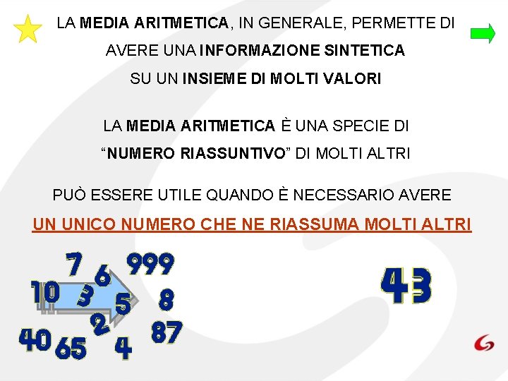 LA MEDIA ARITMETICA, IN GENERALE, PERMETTE DI AVERE UNA INFORMAZIONE SINTETICA SU UN INSIEME