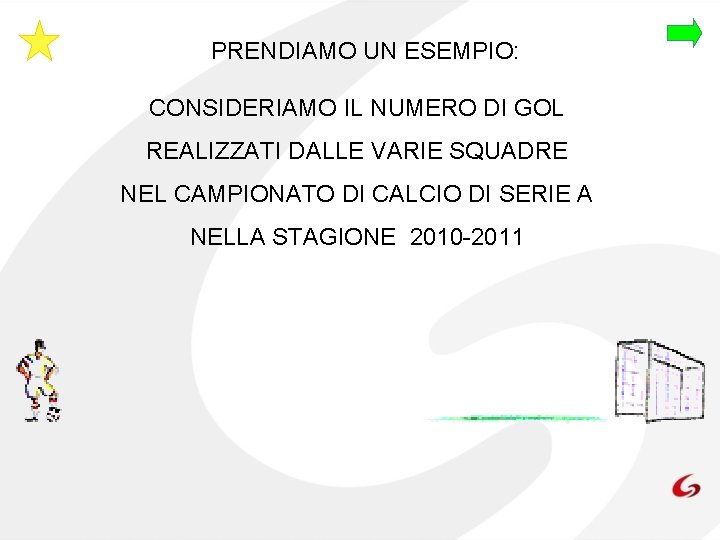 PRENDIAMO UN ESEMPIO: CONSIDERIAMO IL NUMERO DI GOL REALIZZATI DALLE VARIE SQUADRE NEL CAMPIONATO