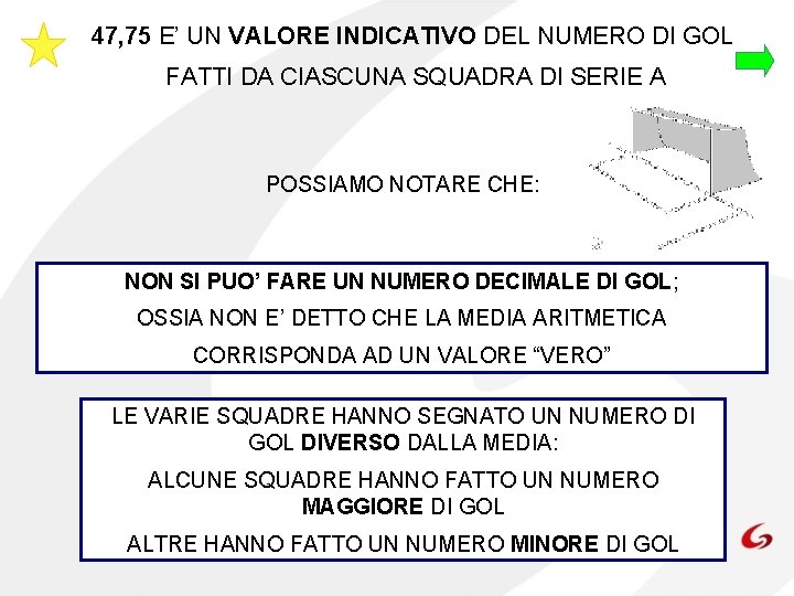 47, 75 E’ UN VALORE INDICATIVO DEL NUMERO DI GOL FATTI DA CIASCUNA SQUADRA